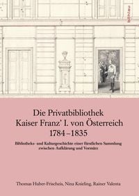 Produktbild: Die Privatbibliothek Kaiser Franz I. von &Ouml;sterreich 1784-1835