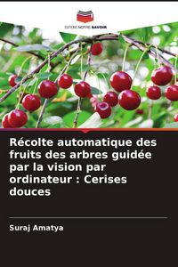 Produktbild: R&eacute;colte automatique des fruits des arbres guid&eacute;e par la vision par ordinateur : Cerises douces