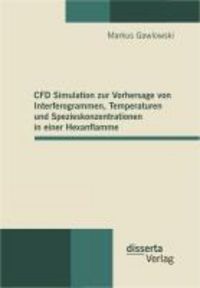 Produktbild: CFD Simulation zur Vorhersage von Interferogrammen, Temperaturen und Spezieskonzentrationen in einer Hexanflamme