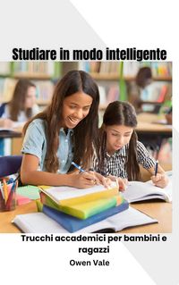 Produktbild: Studiare in modo intelligente: Trucchi accademici per bambini e ragazzi