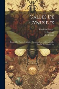 Produktbild: Galles de Cynipides: Recueil de figures originales ex&eacute;cut&eacute;es sous la direction de feu le Dr. Jules Giraud