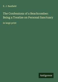 Produktbild: The Confessions of a Beachcomber: Being a Treatise on Personal Sanctuary