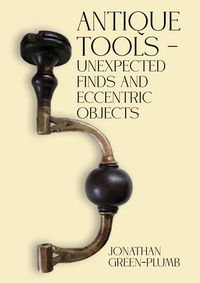 Produktbild: Antique Tools - Unexpected Finds and Eccentric Objects