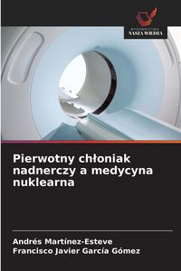 Produktbild: Pierwotny ch&iquest;oniak nadnerczy a medycyna nuklearna