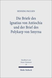 Bild vom Artikel Die Briefe des Ignatius von Antiochia und der Brief des Polykarp von Smyrna vom Autor Henning Paulsen
