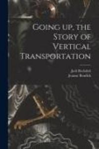 Produktbild: Going up, the Story of Vertical Transportation