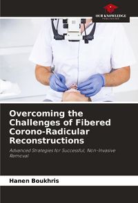 Produktbild: Overcoming the Challenges of Fibered Corono-Radicular Reconstructions