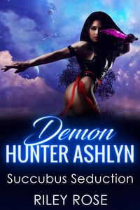 Produktbild: Demon Hunter Ashlyn: Succubus Seduction (Sexy Demon Hunter Series, #2)