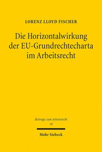 Produktbild: Die Horizontalwirkung der EU-Grundrechtecharta im Arbeitsrecht
