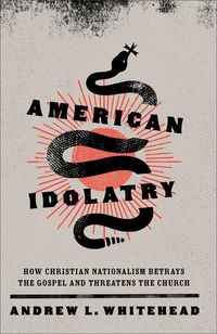 Produktbild: Whitehead, A: American Idolatry - How Christian Nationalism