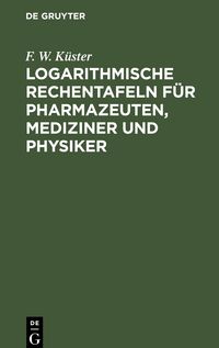 Produktbild: Logarithmische Rechentafeln f&uuml;r Pharmazeuten, Mediziner und Physiker