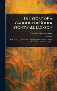 Produktbild: The Story of a Cannoneer Under Stonewall Jackson