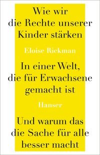 Produktbild: Wie wir die Rechte unserer Kinder st&auml;rken in einer Welt, die f&uuml;r Erwachsene gemacht ist, und warum das die Sache f&uuml;r alle besser macht