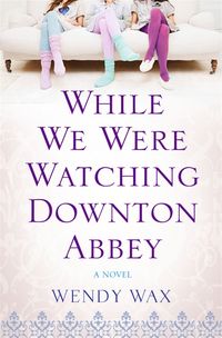 Produktbild: Wax, W: While We Were Watching Downton Abbey