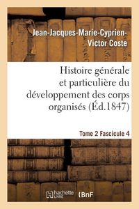 Produktbild: Histoire g&eacute;n&eacute;rale et particuli&egrave;re du d&eacute;veloppement des corps organis&eacute;s. Tome 2