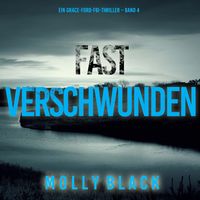 Produktbild: Fast Verschwunden (Ein Grace-Ford-FBI-Thriller &ndash; Band 4)