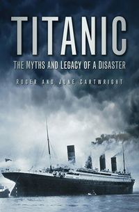 Produktbild: Titanic: The Myths and Legacy of a Disaster