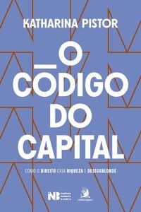 Produktbild: O c&oacute;digo do capital: como o Direito cria riqueza e desigualdade