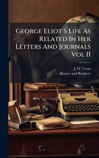 Produktbild: George Eliot S Life As Related In Her Letters And Journals Vol II