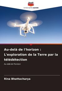 Produktbild: Au-del&agrave; de l'horizon : L'exploration de la Terre par la t&eacute;l&eacute;d&eacute;tection