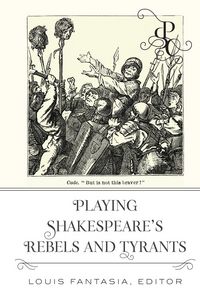 Produktbild: Playing Shakespeare&rsquo;s Rebels and Tyrants