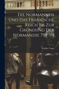 Produktbild: Die Normannen und das Fr&aacute;nkische Reich bis zur Gr&uacute;ndung der Normandie 799-911
