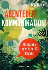 Produktbild: Abenteuer: Kommunikation! Miteinander reden in der KI-Realit&auml;t.