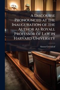 Produktbild: A Discourse Pronounced at the Inauguration of the Author As Royall Professor of Law in Harvard University