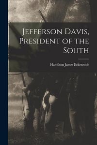 Produktbild: Jefferson Davis, President of the South