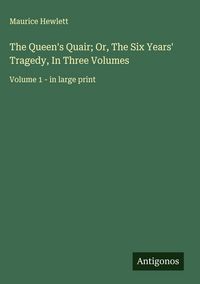 Produktbild: The Queen's Quair; Or, The Six Years' Tragedy, In Three Volumes