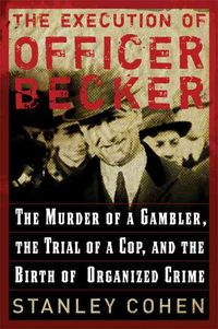 Produktbild: The Execution of Officer Becker: The Murder of a Gambler, the Trial of a Cop, and the Birth of Organized Crime