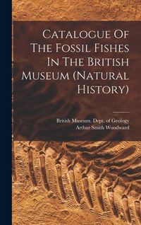 Produktbild: Catalogue Of The Fossil Fishes In The British Museum (natural History)