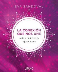 Produktbild: La conexi&oacute;n que nos une : m&aacute;s all&aacute; de lo que crees