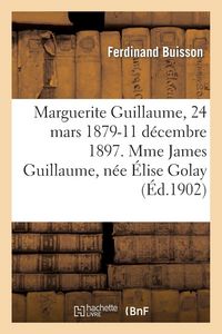 Produktbild: Marguerite Guillaume, 24 mars 1879-11 d&eacute;cembre 1897. Mme James Guillaume, n&eacute;e &Eacute;lise Golay