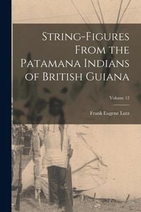 Produktbild: String-Figures From the Patamana Indians of British Guiana; Volume 12