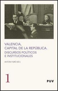 Produktbild: Valencia, capital de la Rep&uacute;blica : discursos pol&iacute;ticos e institucionales