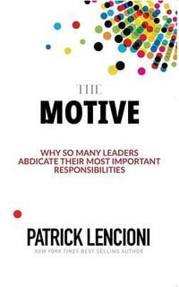 Produktbild: The Motive - Why So Many Leaders Abdicate Their Most Important Responsibilities