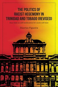 Produktbild: The Politics of Racist Hegemony in Trinidad and Tobago (Revised)