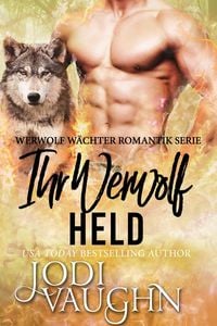 Produktbild: Ihr Werwolf Held (Werwolf W&auml;chter Romantik Serie, #5)