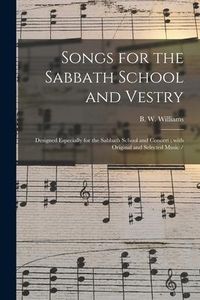 Produktbild: Songs for the Sabbath School and Vestry: Designed Especially for the Sabbath School and Concert; With Original and Selected Music /