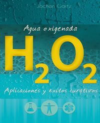Produktbild: Agua oxigenada: aplicaciones y &eacute;xitos curativos