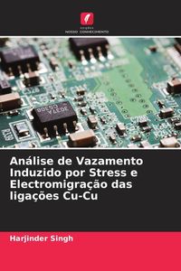 Produktbild: An&aacute;lise de Vazamento Induzido por Stress e Electromigra&ccedil;&atilde;o das liga&ccedil;&otilde;es Cu-Cu