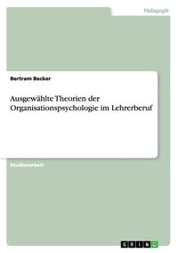 Produktbild: Ausgew&auml;hlte Theorien der Organisationspsychologie im Lehrerberuf