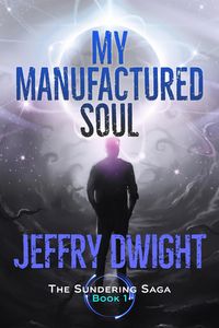 Produktbild: My Manufactured Soul (The Sundering Saga, #1)