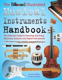 Produktbild: Billboard Illustrated Musical Instruments Handbook: The Ultimate Guide to Choosing and Using Electronic, Acoustic, and Digital Instruments
