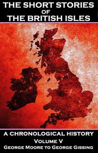 Produktbild: The Short Stories of the British Isles - Volume 5 - George Moore to George Gissing