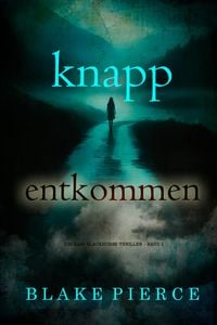 Produktbild: Knapp entkommen (Ein Kari-Blackhorse-Thriller - Band 2)