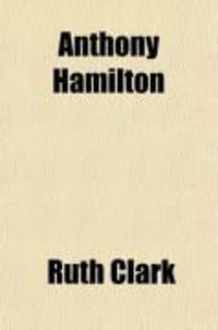 Produktbild: Anthony Hamilton; (Author of Memoirs of Count Grammont) His Life and Works and His Family