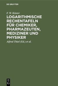Produktbild: Logarithmische Rechentafeln f&uuml;r Chemiker, Pharmazeuten, Mediziner und Physiker