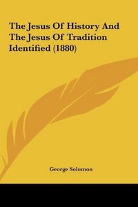 Produktbild: The Jesus Of History And The Jesus Of Tradition Identified (1880)